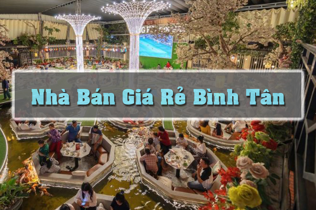 Nhà bán giá rẻ quận Bình Tân: Cơ hội và thách thức
