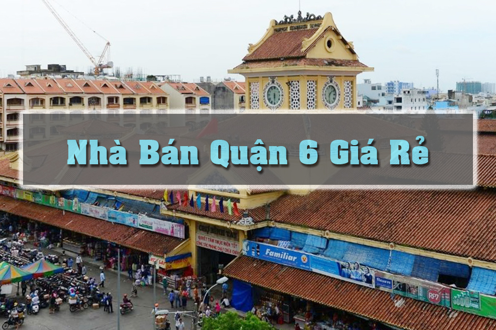 Nhà bán quận 6 giá rẻ: Tìm kiếm và mua nhà trong tầm tay